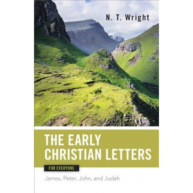 The Early Christian Letters for Everyone: James, Peter, John, and Judah, N. T. Wright (Author)
