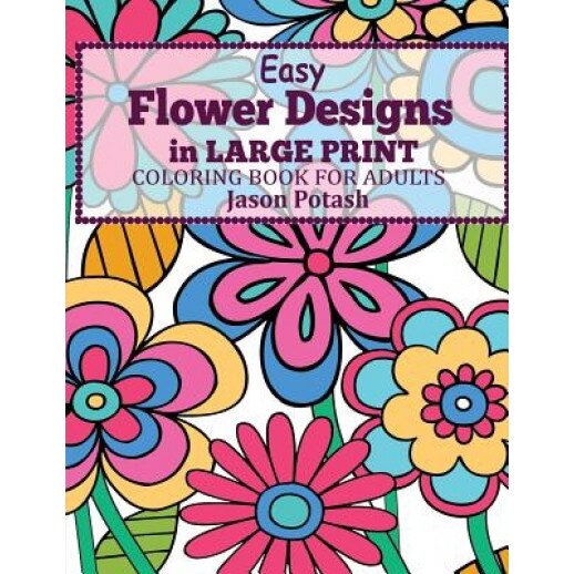 Easy Flowers Designs in Large Print: Coloring Book for Adults, Jason Potash (Author)