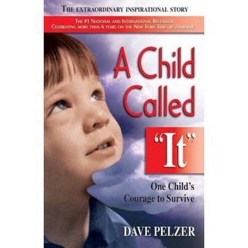 A Child Called It, Dave Pelzer A Child Called It, Dave Pelzer