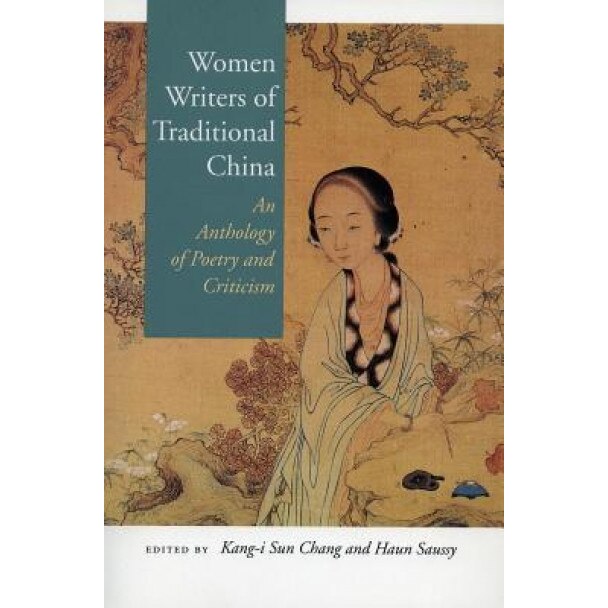 Women Writers of Traditional China: An Anthology of Poetry and Criticism, Kang-I Sun Chang (Author)