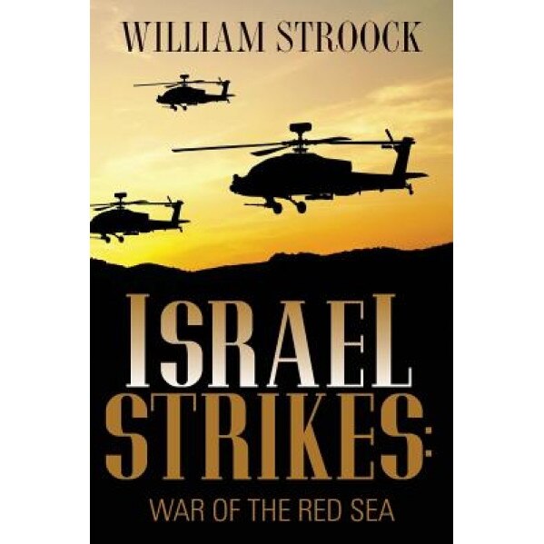 Israel Strikes: War of the Red Sea, William Stroock (Author)