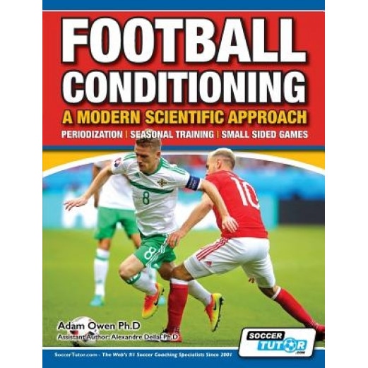 Football Conditioning a Modern Scientific Approach: Periodization - Seasonal Training - Small Sided Games, Adam Owen Ph. D. (Author)