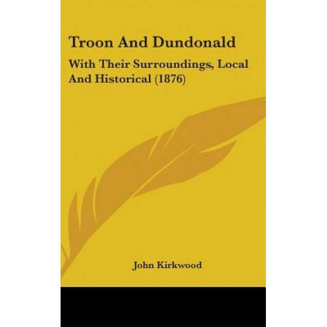 Troon and Dundonald: With Their Surroundings, Local and Historical (1876), John Kirkwood (Author)