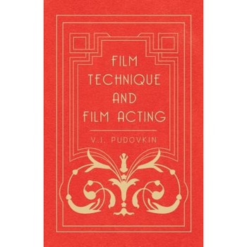 Film Technique and Film Acting - The Cinema Writings of V.I. Pudovkin, V. I. Pudovkin (Author) Film Technique and Film Acting - The Cinema Writings of V.I. Pudovkin, V. I. Pudovkin (Author)