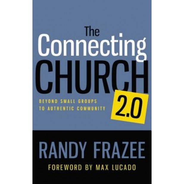 The Connecting Church 2.0: Beyond Small Groups to Authentic Community, Randy Frazee (Author)