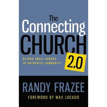 The Connecting Church 2.0: Beyond Small Groups to Authentic Community, Randy Frazee (Author) The Connecting Church 2.0: Beyond Small Groups to Authentic Community, Randy Frazee (Author)