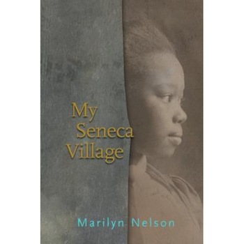 My Seneca Village, Marilyn Nelson (Author) My Seneca Village, Marilyn Nelson (Author)