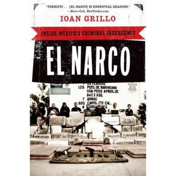 El Narco: Inside Mexico's Criminal Insurgency, Ioan Grillo (Author) El Narco: Inside Mexico's Criminal Insurgency, Ioan Grillo (Author)