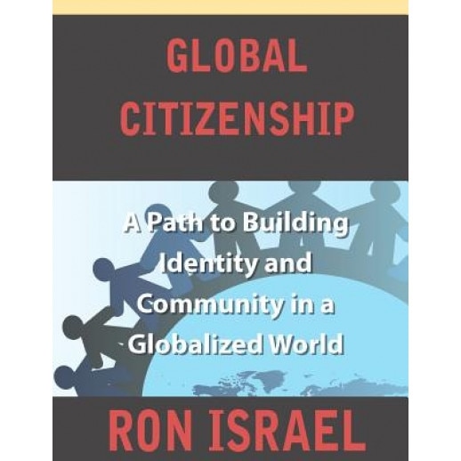 Global Citizenship-A Path to Building Identity and Community in a Globalized World, Ron Israel (Author)