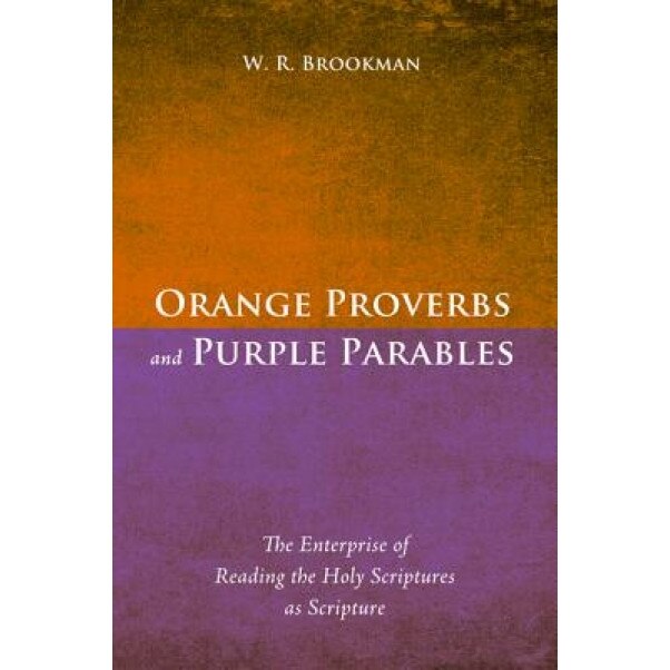 Orange Proverbs and Purple Parables, W. R. Brookman (Author)