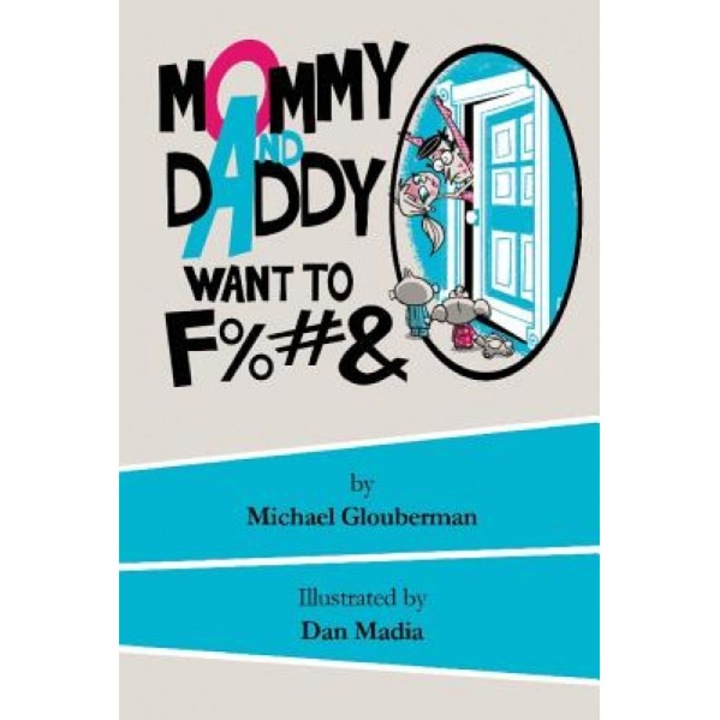 Mommy and Daddy Want to F%#&, Michael Glouberman (Author)
