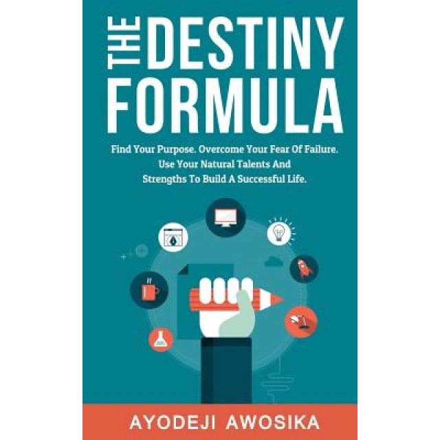 The Destiny Formula: Find Your Purpose. Overcome Your Fear of Failure. Use Your Natural Talents and Strengths to Build a Successful Life, Ayodeji Awosika (Author)