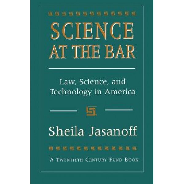 Science at the Bar: Science and Technology in American Law, Shelia Jasanoff (Author)