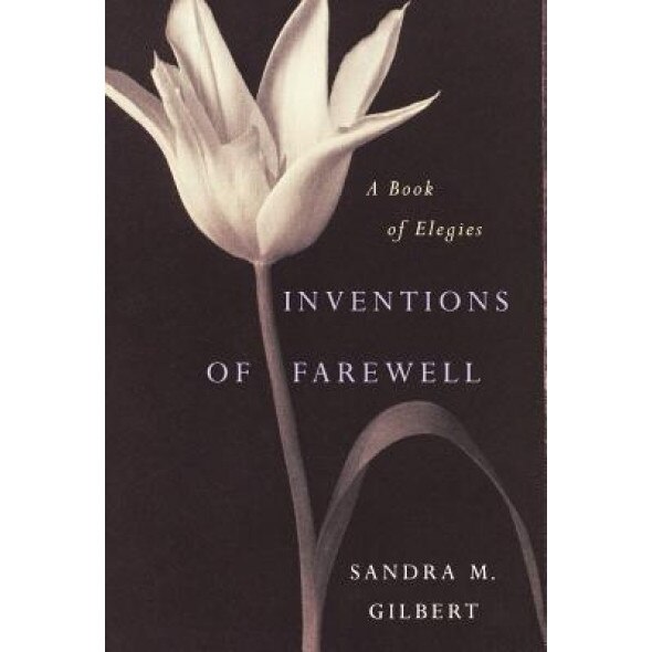 Inventions of Farewell: A Collection of Elegies, Sandra M. Gilbert (Editor)