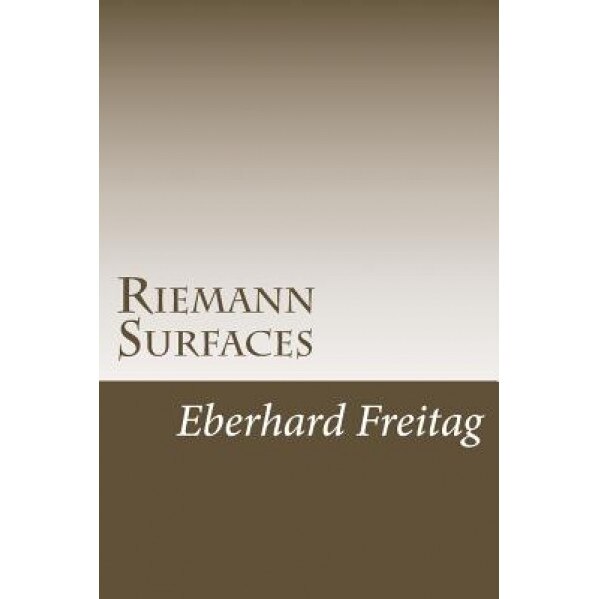 Riemann Surfaces: Sheaf Theory, Riemann Surfaces, Automorphic Forms, Eberhard Freitag (Author)