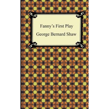 Fanny's First Play, George Bernard Shaw (Author) Fanny's First Play, George Bernard Shaw (Author)