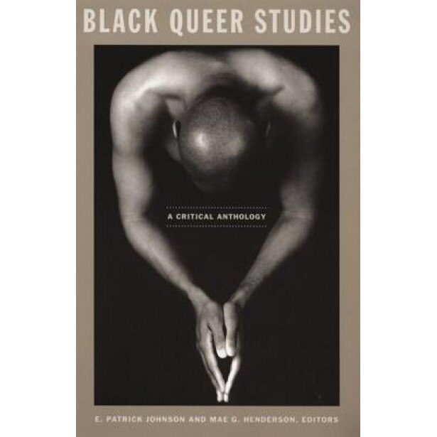 Black Queer Studies: A Critical Anthology, E. Patrick Johnson (Editor)
