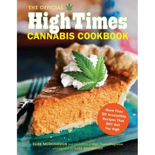 The Official High Times Cannabis Cookbook: More Than 50 Irresistible Recipes That Will Get You High, Elise McDonough (Author)