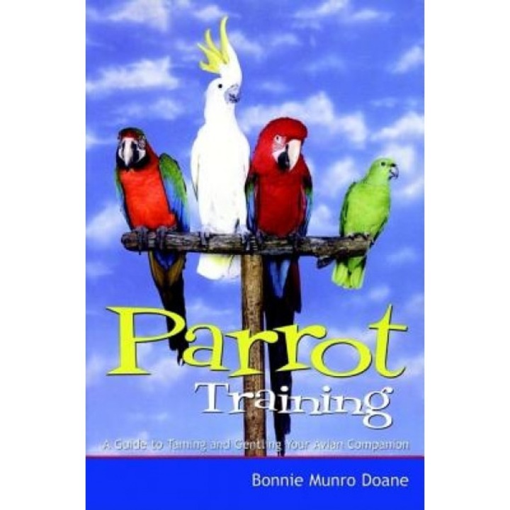 Parrot Training: A Guide to Taming and Gentling Your Avian Companion, Bonnie Munro Doane (Author)