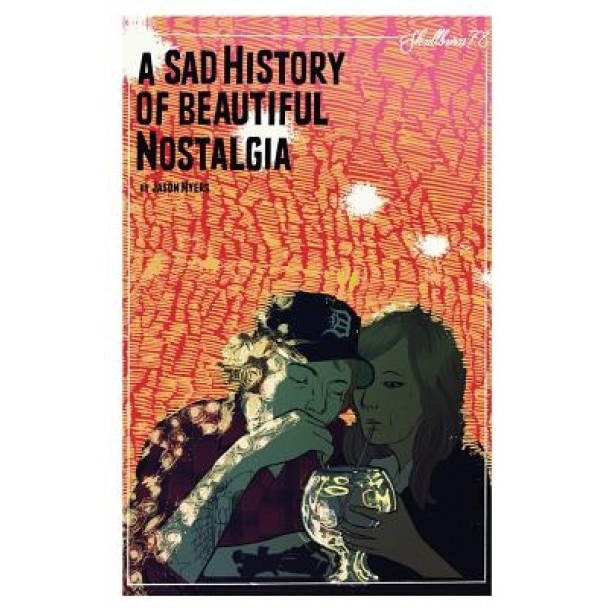 A Sad History of Beautiful Nostalgia: Skullburn '78, Jason Myers (Author)