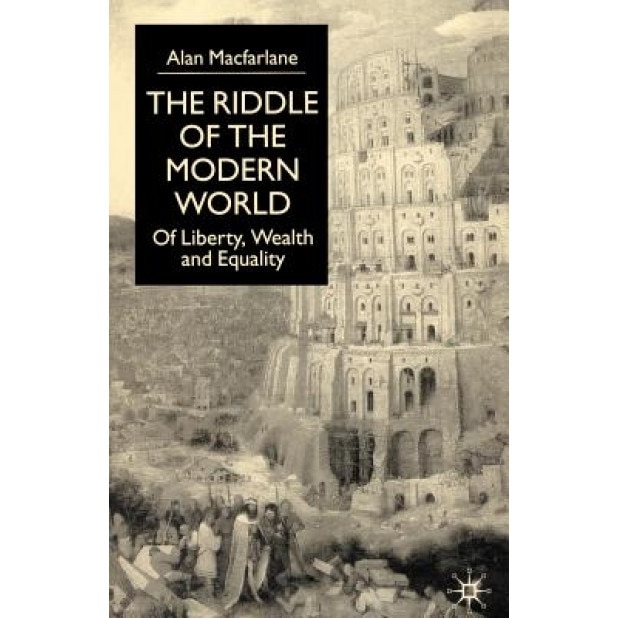 The Riddle of the Modern World: Of Liberty, Wealth and Equality, Alan MacFarlane (Author)