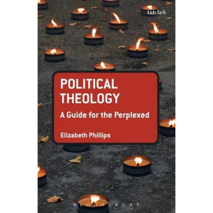 Political Theology: A Guide for the Perplexed, Elizabeth Phillips (Author)