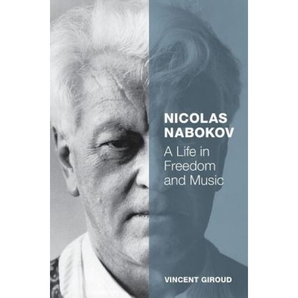 Nicolas Nabokov: A Life in Freedom and Music, Vincent Giroud (Author)