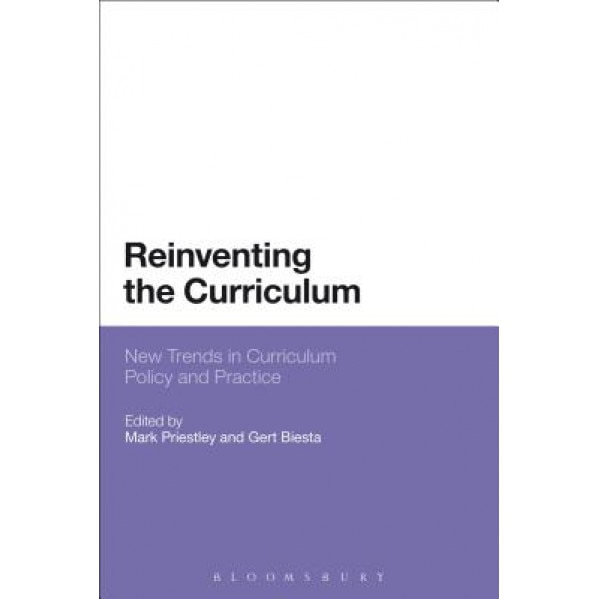 Reinventing the Curriculum: New Trends in Curriculum Policy and Practice, Mark Priestley (Editor)