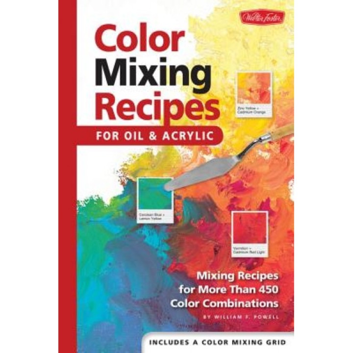 Color Mixing Recipes: For Oil and Acrylic, William F. Powell