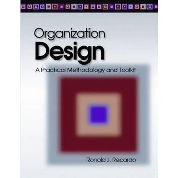 Organization Design: A Practical Methodology and Toolkit - Ronald J. Recardo (Author) Organization Design: A Practical Methodology and Toolkit - Ronald J. Recardo (Author)