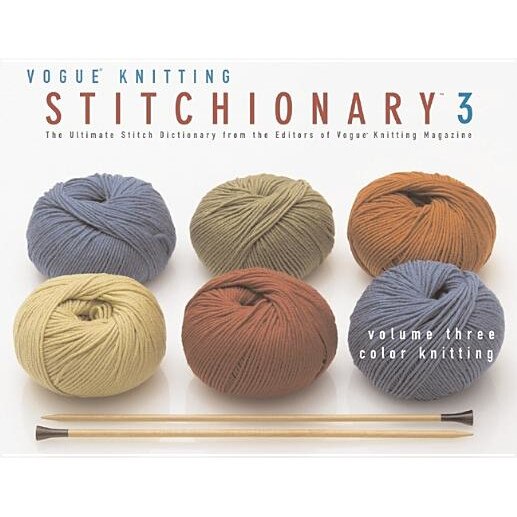 Color Knitting: The Ultimate Stitch Dictionary from the Editors of Vogue Knitting Magazine,