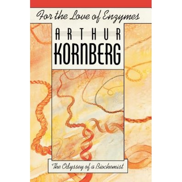 For the Love of Enzymes: The Odyssey of a Biochemist, Arthur Kornberg (Author)