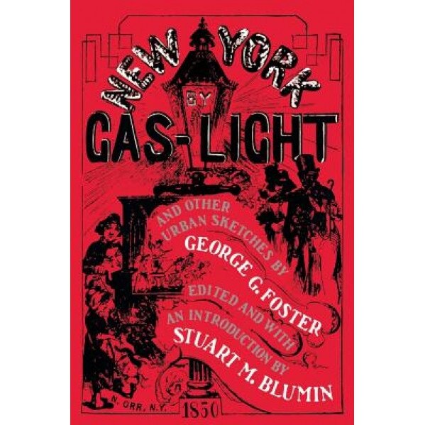 New York by Gas-Light and Other Urban Sketches, George G. Foster (Author)