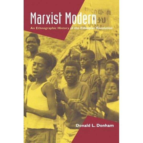 Marxist Modern: Ethnographic History/Ethiopian Revolution, Donald L. Donham (Author)