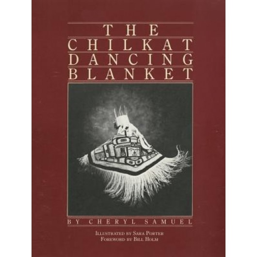 The Chilkat Dancing Blanket, Cheryl Samuel (Author)
