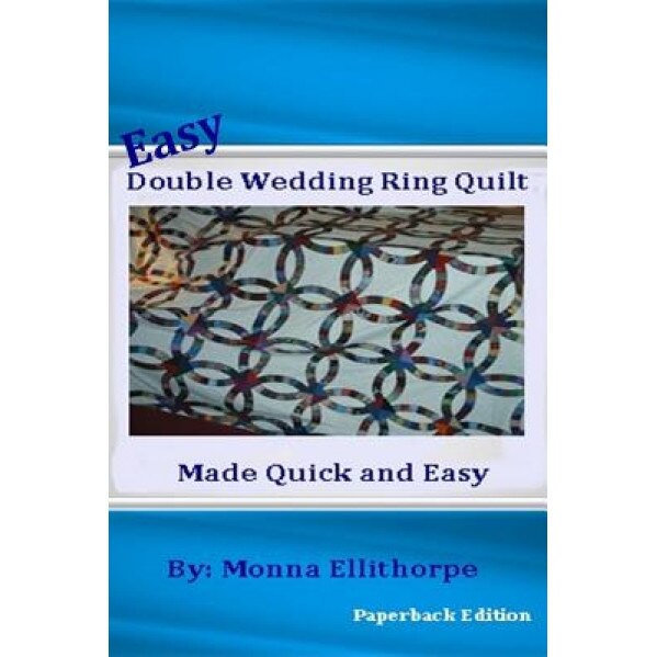 Easy Double Wedding Ring Quilt: Made Quick & Easy, Monna Ellithorpe (Author)
