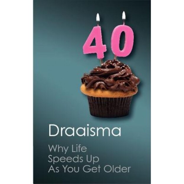 Why Life Speeds Up as You Get Older: How Memory Shapes Our Past - Douwe Draaisma (Author)