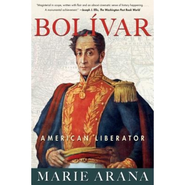 Bolivar: American Liberator, Marie Arana (Author)