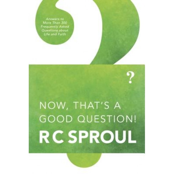 Now, That's a Good Question!, R. C. Sproul