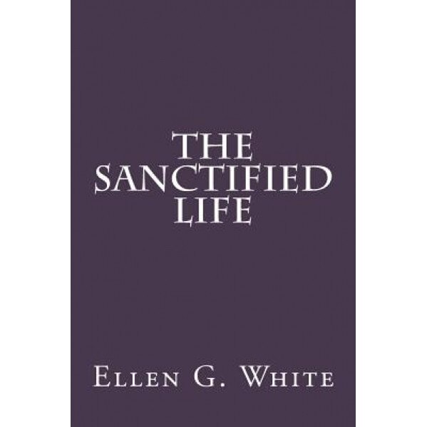 The Sanctified Life, Mrs Ellen G. White (Author)