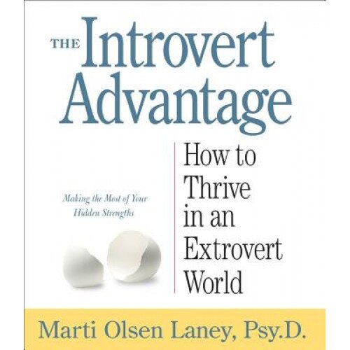 The Introvert Advantage: How to Thrive in an Extrovert World - Marti Olsen Laney (Author)