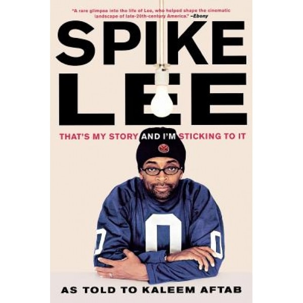 Spike Lee: That's My Story and I'm Sticking to It, Spike Lee, Kaleem Aftab