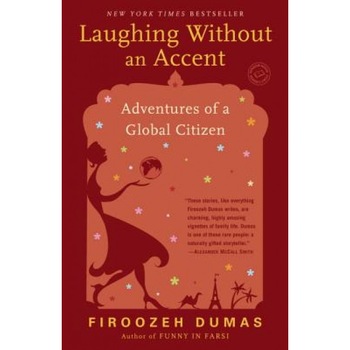 Laughing Without an Accent: Adventures of an Iranian American, at Home and Abroad, Firoozeh Dumas Laughing Without an Accent: Adventures of an Iranian American, at Home and Abroad, Firoozeh Dumas