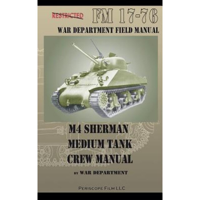 M4 Sherman Medium Tank Crew Manual, War Department (Author)