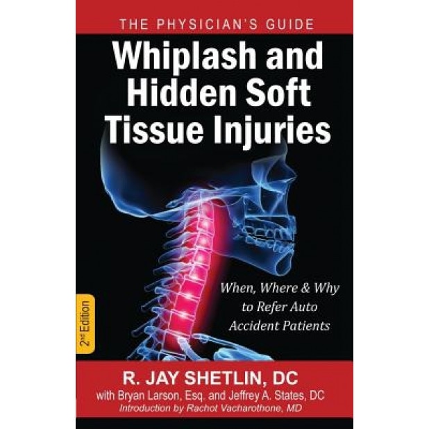 Whiplash and Hidden Soft Tissue Injuries: When, Where and Why to Refer Auto Accident Patients, Dr R. Jay Shetlin (Author)