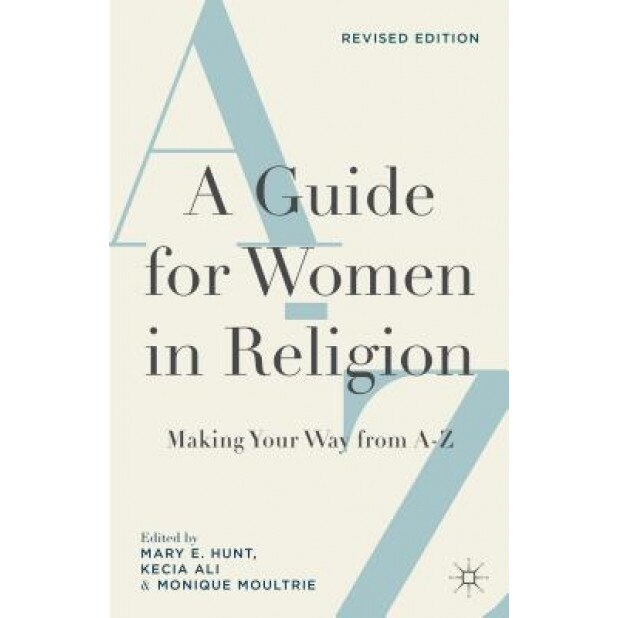 A Guide for Women in Religion: Making Your Way from A to Z, Mary E. Hunt (Editor)