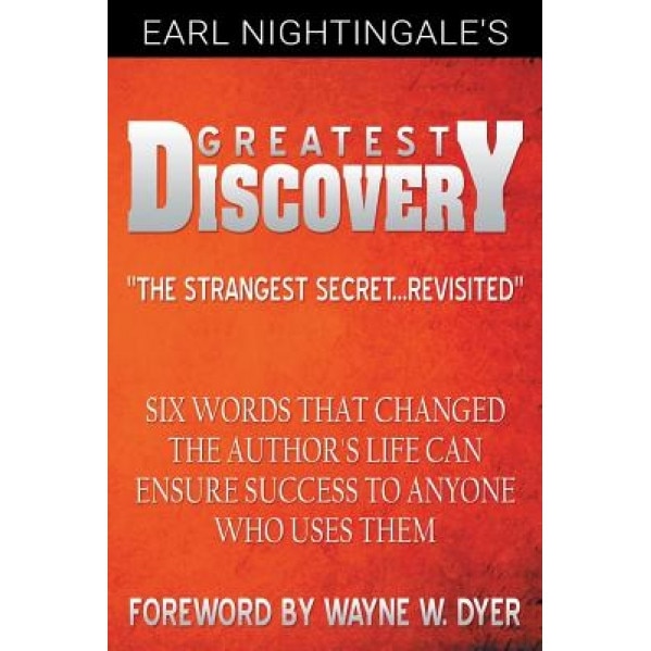 Earl Nightingale's Greatest Discovery: Six Words That Changed the Author's Life Can Ensure Success to Anyone Who Uses Them - Earl Nightingale (Author)