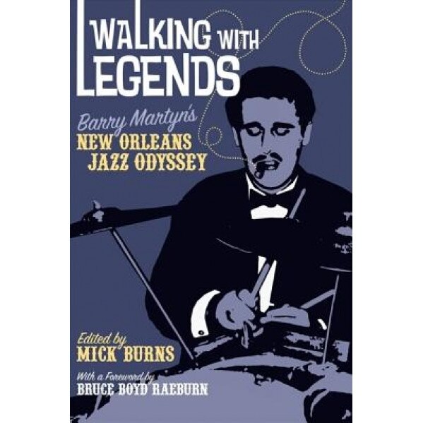 Walking with Legends: Barry Martyn's New Orleans Jazz Odyssey, Barry Martyn (Author)