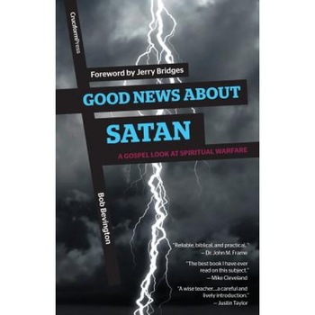Good News about Satan: A Gospel Look at Spiritual Warfare, Bob Bevington (Author) Good News about Satan: A Gospel Look at Spiritual Warfare, Bob Bevington (Author)