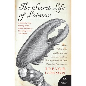 The Secret Life of Lobsters: How Fishermen and Scientists Are Unraveling the Mysteries of Our Favorite Crustacean, Trevor Corson The Secret Life of Lobsters: How Fishermen and Scientists Are Unraveling the Mysteries of Our Favorite Crustacean, Trevor Corson